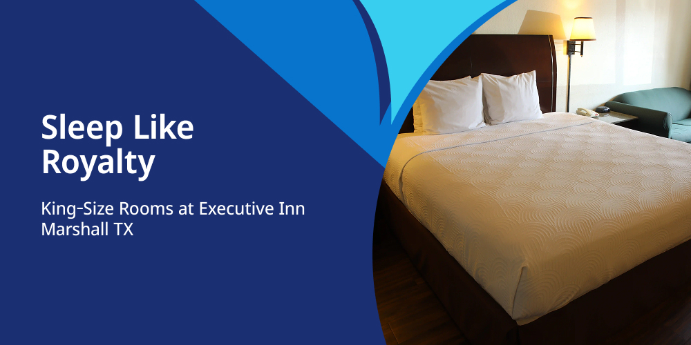 Sleep Like Royalty: King-Size Rooms at Executive Inn Marshall TX